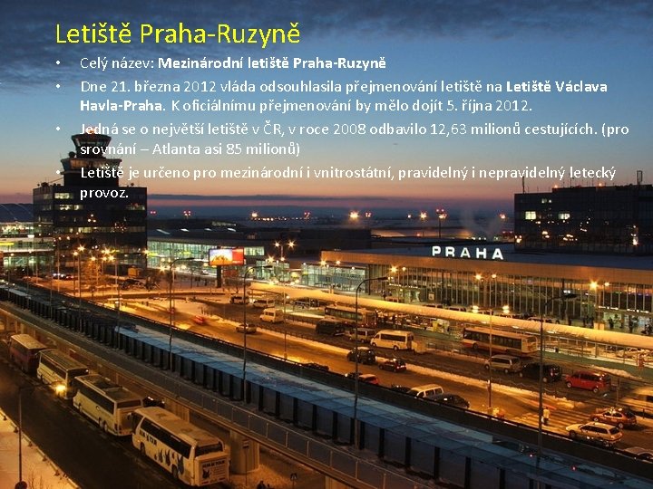 Letiště Praha-Ruzyně • • Celý název: Mezinárodní letiště Praha-Ruzyně Dne 21. března 2012 vláda