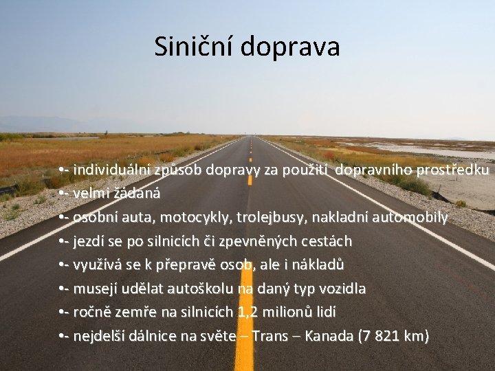 Siniční doprava • - individuální způsob dopravy za použití dopravního prostředku • - velmi