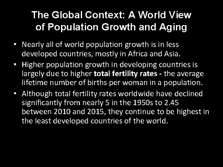 The Global Context: A World View of Population Growth and Aging • Nearly all