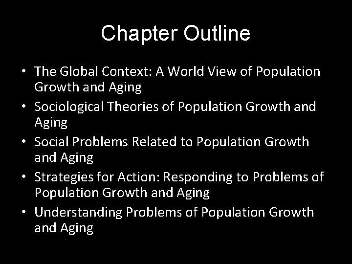 Chapter Outline • The Global Context: A World View of Population Growth and Aging