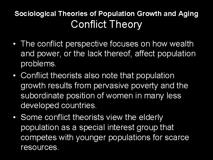 Sociological Theories of Population Growth and Aging Conflict Theory • The conflict perspective focuses