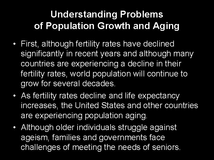 Understanding Problems of Population Growth and Aging • First, although fertility rates have declined