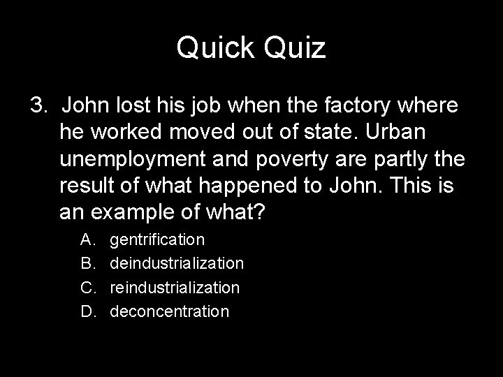 Quick Quiz 3. John lost his job when the factory where he worked moved