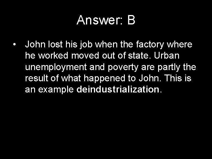 Answer: B • John lost his job when the factory where he worked moved