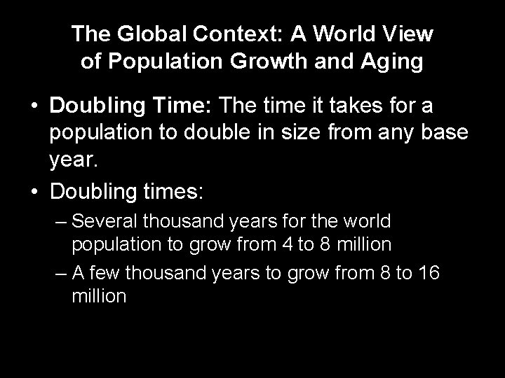The Global Context: A World View of Population Growth and Aging • Doubling Time:
