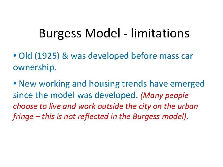 Burgess Model - limitations • Old (1925) & was developed before mass car ownership.