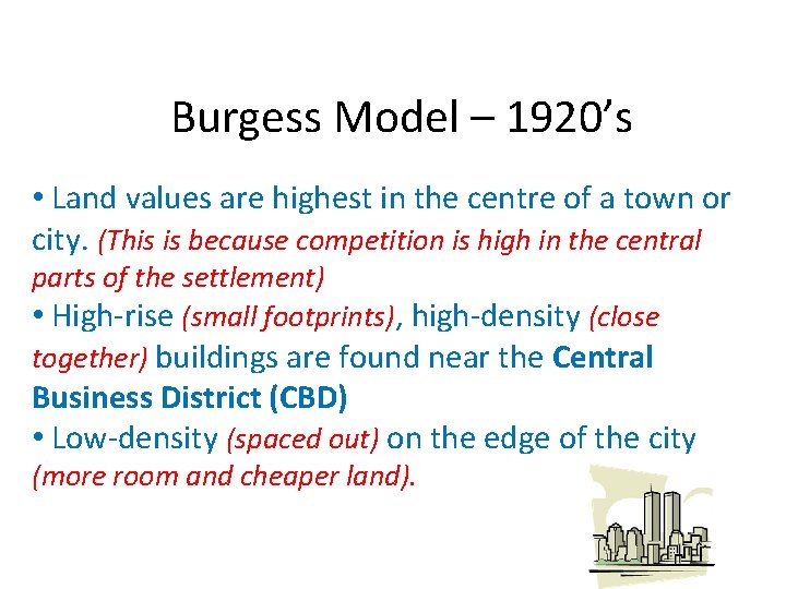 Burgess Model – 1920’s • Land values are highest in the centre of a