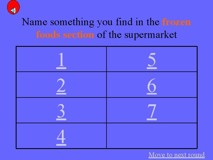 Name something you find in the frozen foods section of the supermarket 1 2