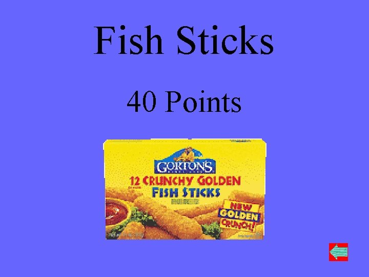 Fish Sticks 40 Points 