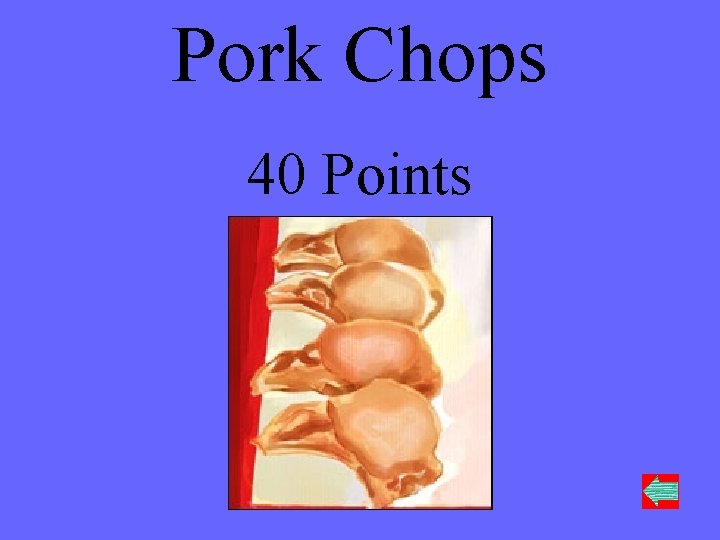 Pork Chops 40 Points 