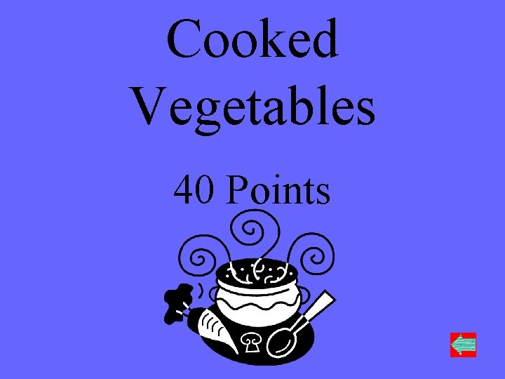 Cooked Vegetables 40 Points 
