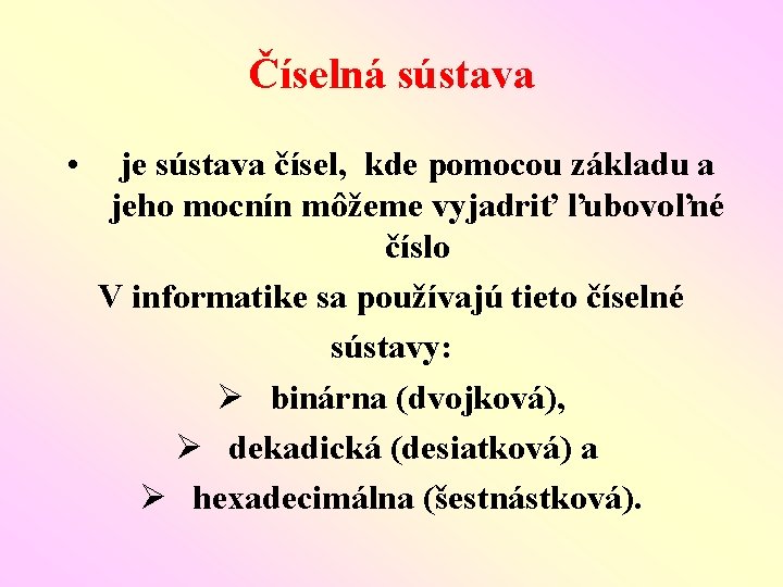 Číselná sústava • je sústava čísel, kde pomocou základu a jeho mocnín môžeme vyjadriť