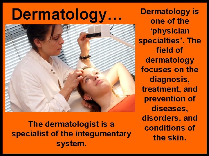Dermatology… Dermatology is one of the ‘physician specialties’. The field of dermatology focuses on