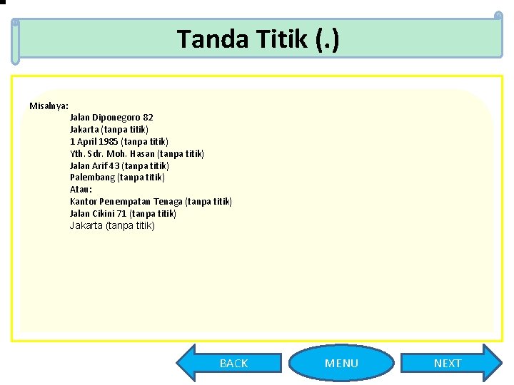 Tanda Titik (. ) Misalnya: Jalan Diponegoro 82 Jakarta (tanpa titik) 1 April 1985
