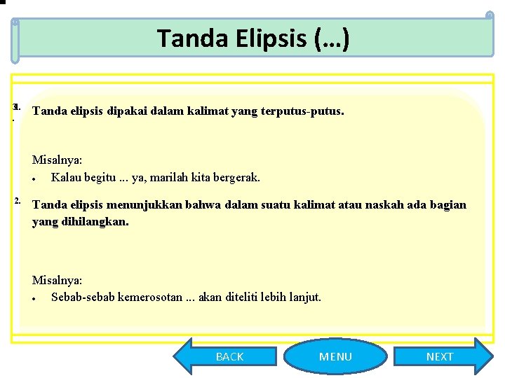 Tanda Elipsis (…) 31. . Tanda elipsis dipakai dalam kalimat yang terputus-putus. Misalnya: Kalau