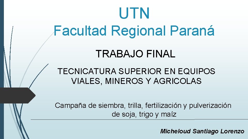 UTN Facultad Regional Paraná TRABAJO FINAL TECNICATURA SUPERIOR EN EQUIPOS VIALES, MINEROS Y AGRICOLAS