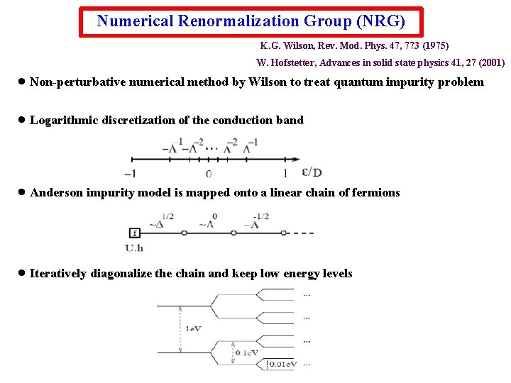 Numerical Renormalization Group (NRG) K. G. Wilson, Rev. Mod. Phys. 47, 773 (1975) W.