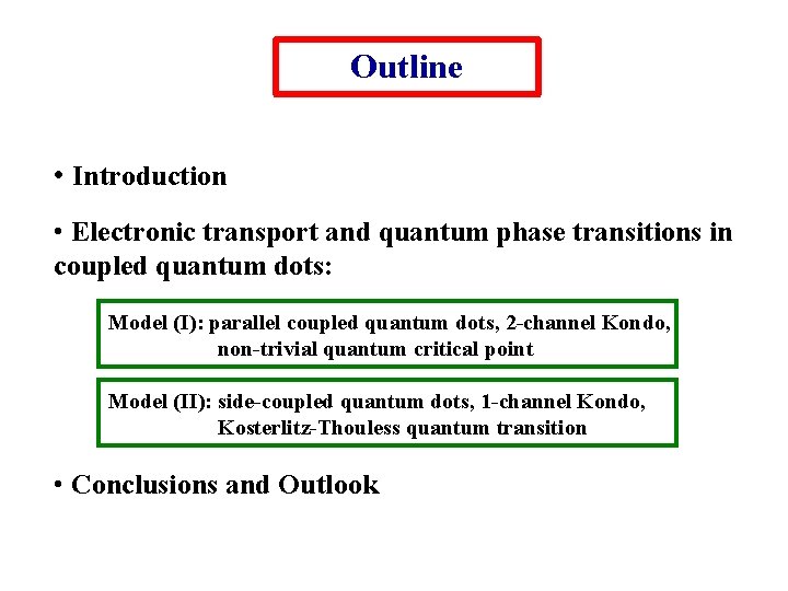 Outline • Introduction • Electronic transport and quantum phase transitions in coupled quantum dots: