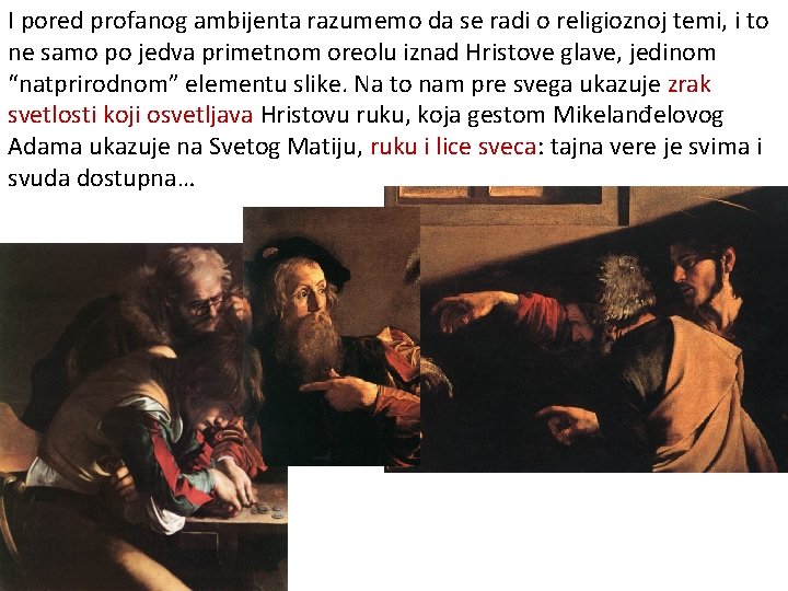 I pored profanog ambijenta razumemo da se radi o religioznoj temi, i to ne