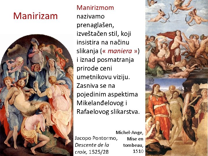 Manirizam Manirizmom nazivamo prenaglašen, izveštačen stil, koji insistira na načinu slikanja ( « maniera