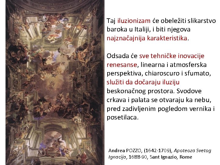 Taj iluzionizam će obeležiti slikarstvo baroka u Italiji, i biti njegova najznačajnija karakteristika. Odsada