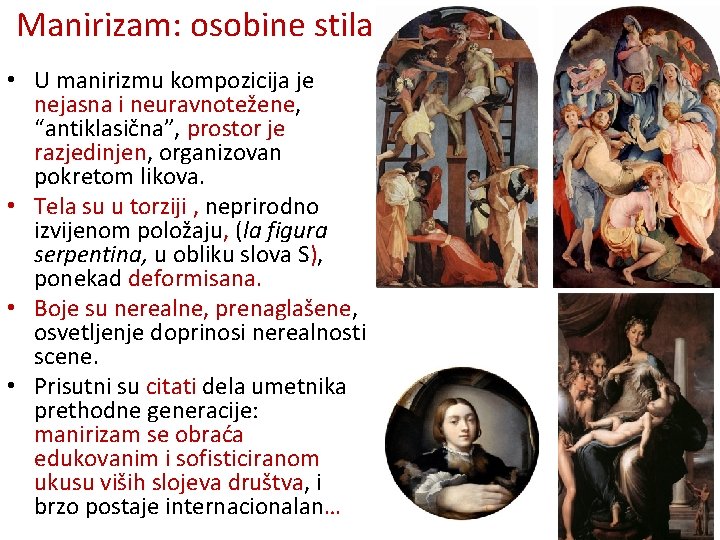 Manirizam: osobine stila • U manirizmu kompozicija je nejasna i neuravnotežene, “antiklasična”, prostor je