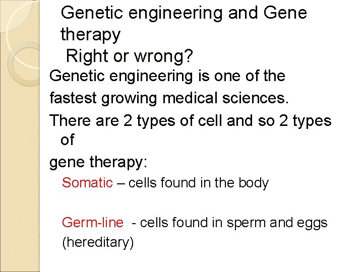 Genetic engineering and Gene therapy Right or wrong? Genetic engineering is one of the