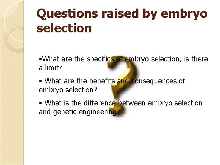 Questions raised by embryo selection §What are the specifics of embryo selection, is there