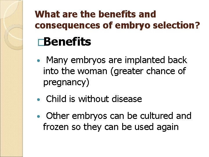 What are the benefits and consequences of embryo selection? �Benefits • • • Many