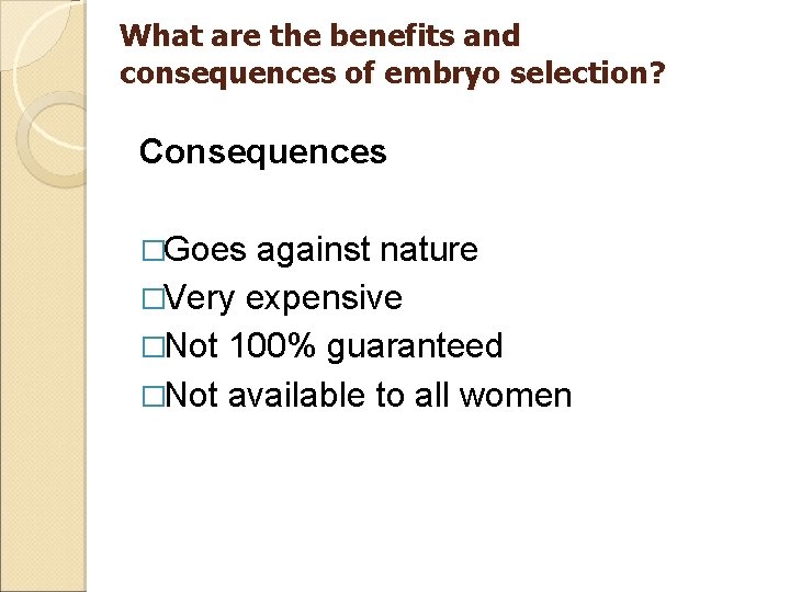 What are the benefits and consequences of embryo selection? Consequences �Goes against nature �Very