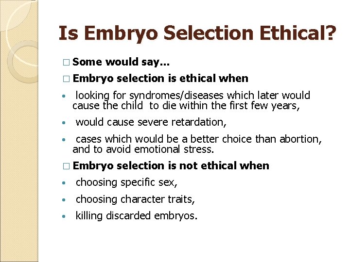 Is Embryo Selection Ethical? � Some would say… � Embryo • • • selection