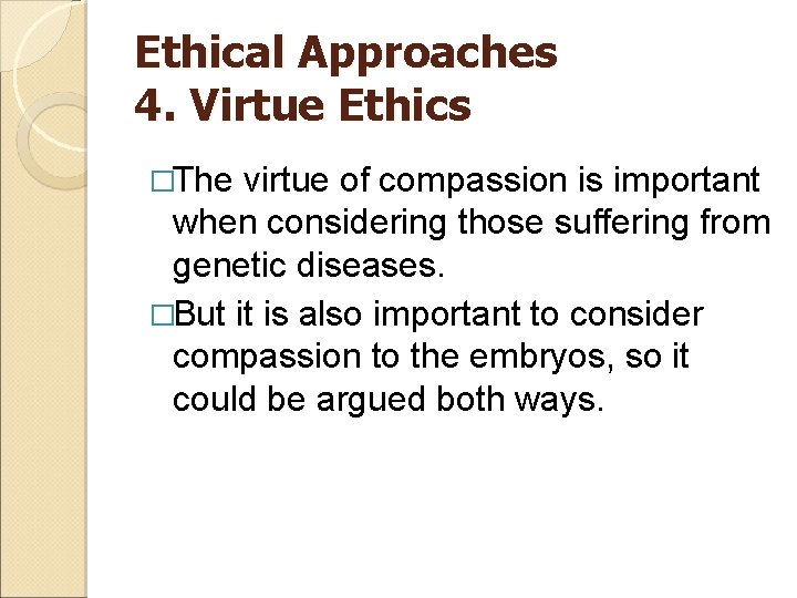 Ethical Approaches 4. Virtue Ethics �The virtue of compassion is important when considering those