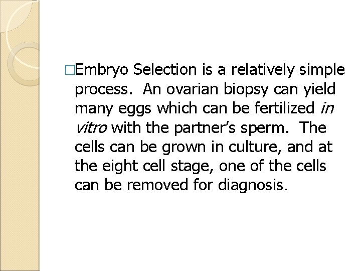 �Embryo Selection is a relatively simple process. An ovarian biopsy can yield many eggs