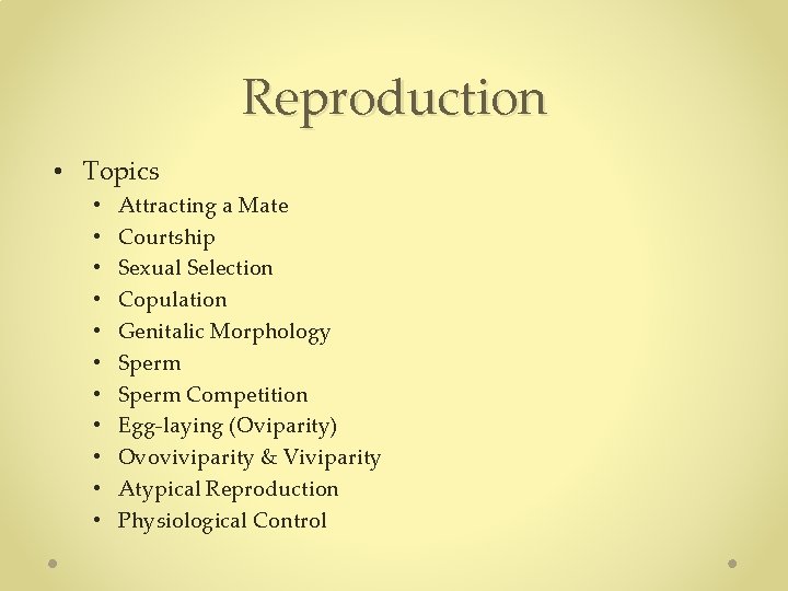 Reproduction • Topics • • • Attracting a Mate Courtship Sexual Selection Copulation Genitalic Reproduction • Topics • • • Attracting a Mate Courtship Sexual Selection Copulation Genitalic
