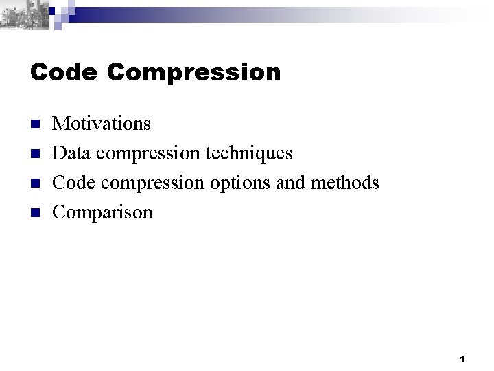 Code Compression n n Motivations Data compression techniques Code compression options and methods Comparison