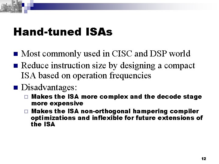 Hand-tuned ISAs n n n Most commonly used in CISC and DSP world Reduce