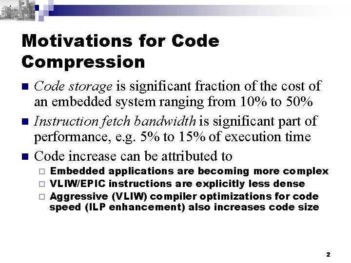 Motivations for Code Compression n Code storage is significant fraction of the cost of