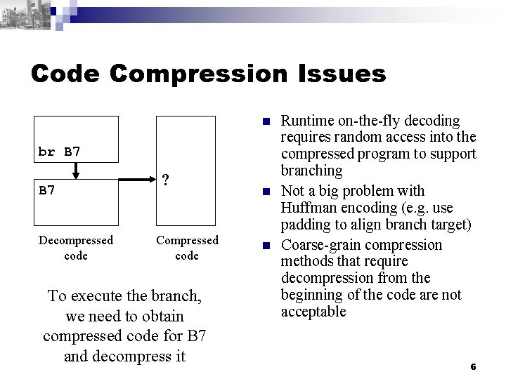 Code Compression Issues n br B 7 Decompressed code ? Compressed code To execute