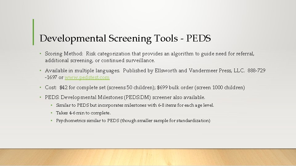 Developmental Screening Tools - PEDS • Scoring Method: Risk categorization that provides an algorithm Developmental Screening Tools - PEDS • Scoring Method: Risk categorization that provides an algorithm