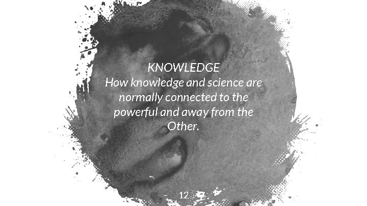 KNOWLEDGE How knowledge and science are normally connected to the powerful and away from