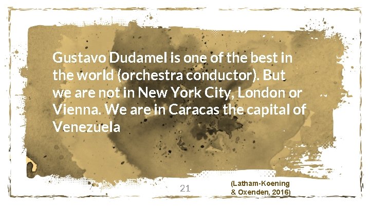 Gustavo Dudamel is one of the best in the world (orchestra conductor). But we