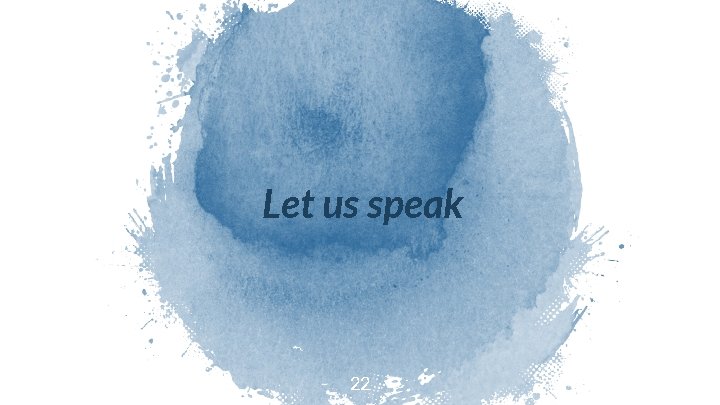 Let us speak 22 