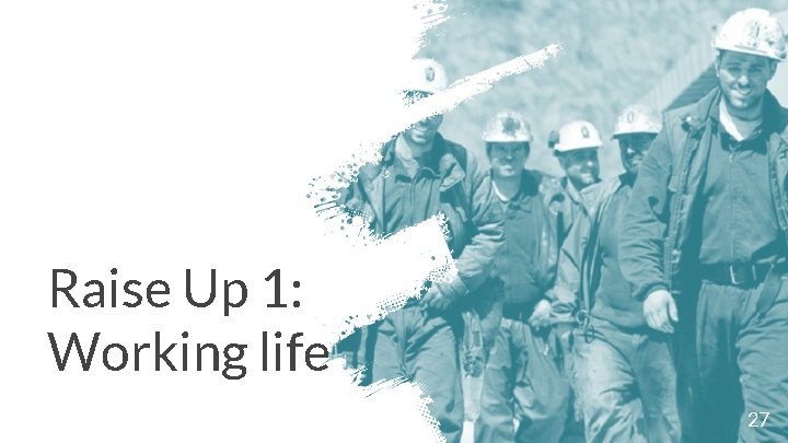 Raise Up 1: Working life 27 