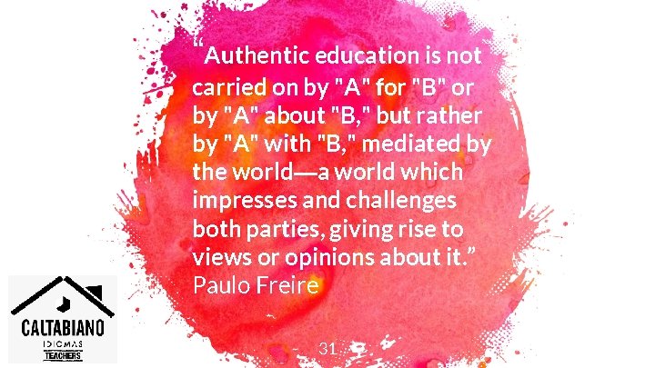 “Authentic education is not carried on by "A" for "B" or by "A" about