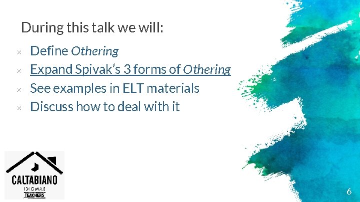 During this talk we will: × × Define Othering Expand Spivak’s 3 forms of