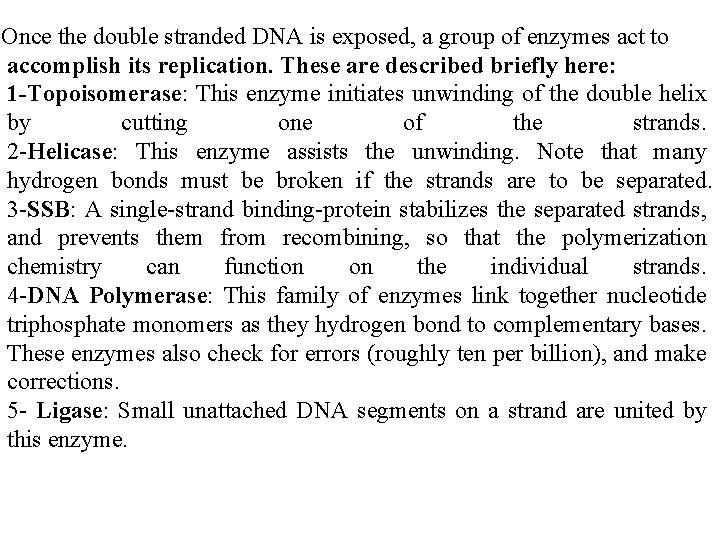 Once the double stranded DNA is exposed, a group of enzymes act to accomplish