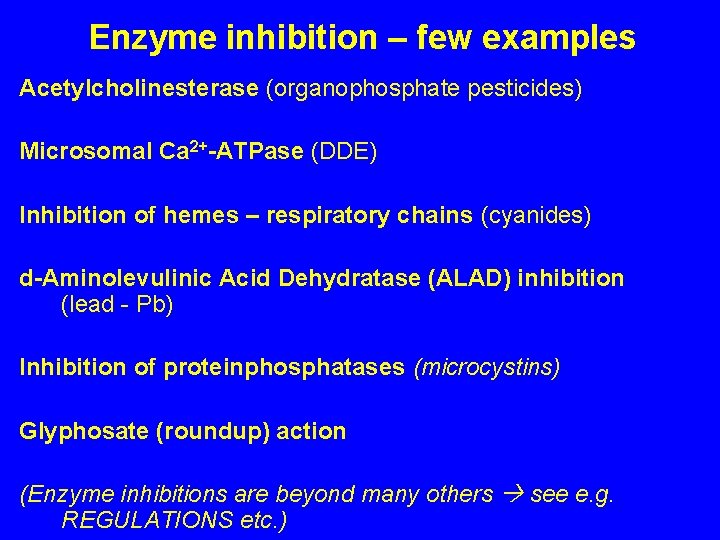 Enzyme inhibition – few examples Acetylcholinesterase (organophosphate pesticides) Microsomal Ca 2+-ATPase (DDE) Inhibition of