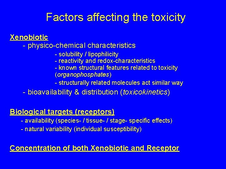Factors affecting the toxicity Xenobiotic - physico-chemical characteristics - solubility / lipophilicity - reactivity
