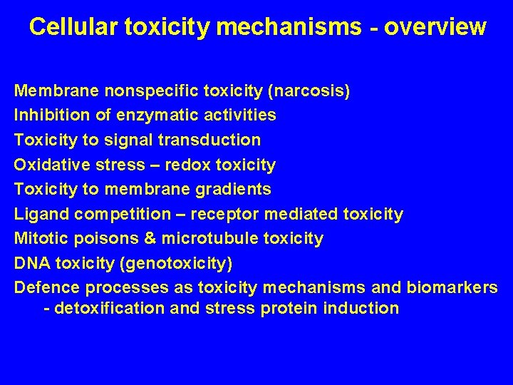 Cellular toxicity mechanisms - overview Membrane nonspecific toxicity (narcosis) Inhibition of enzymatic activities Toxicity