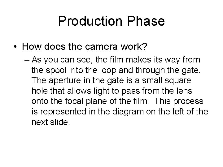 Production Phase • How does the camera work? – As you can see, the